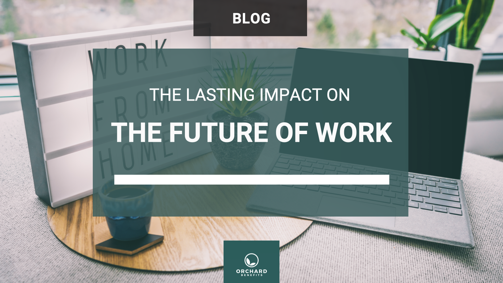 The Lasting Impact On The Future Of Work And How It Will Radically